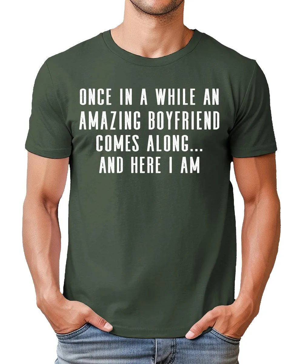 Once In A While An Amazing Boyfriend Comes Along Funny Mens Tshirt