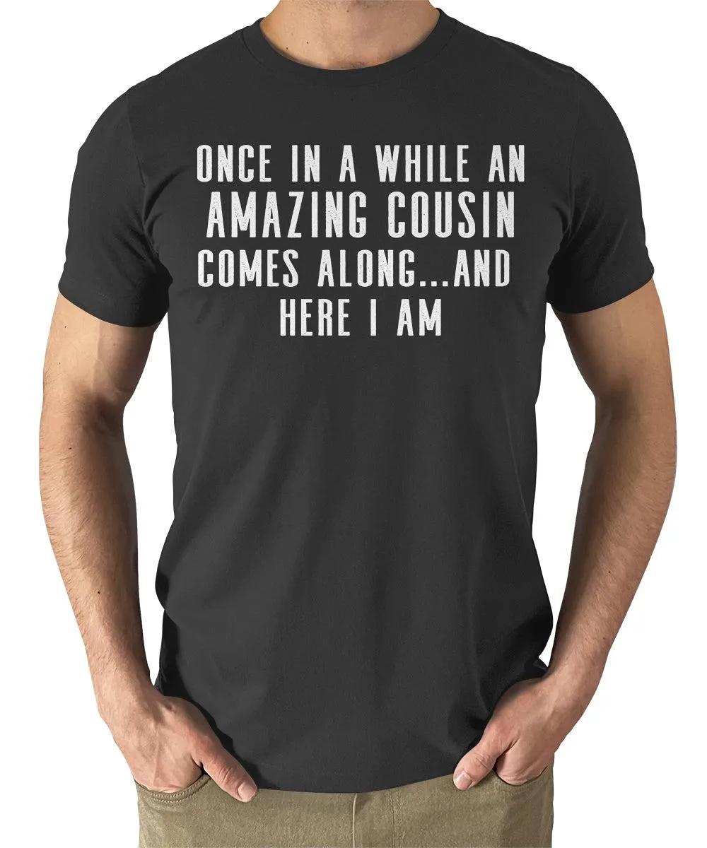 Once In A While An Amazing Cousin Comes Along Funny Mens Tshirt