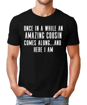 Once In A While An Amazing Cousin Comes Along Funny Mens Tshirt