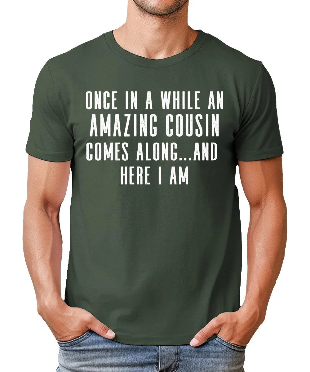 Once In A While An Amazing Cousin Comes Along Funny Mens Tshirt